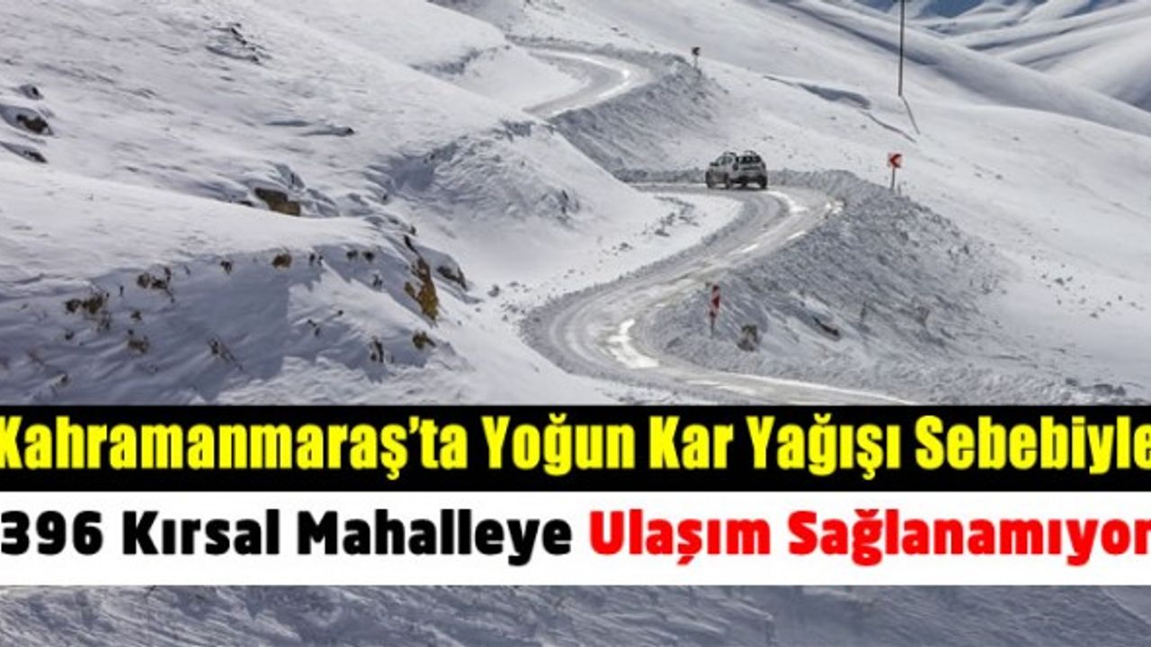 Kahramanmaraş'ta 396 köye kar nedeniyle ulaşım sağlanamıyor