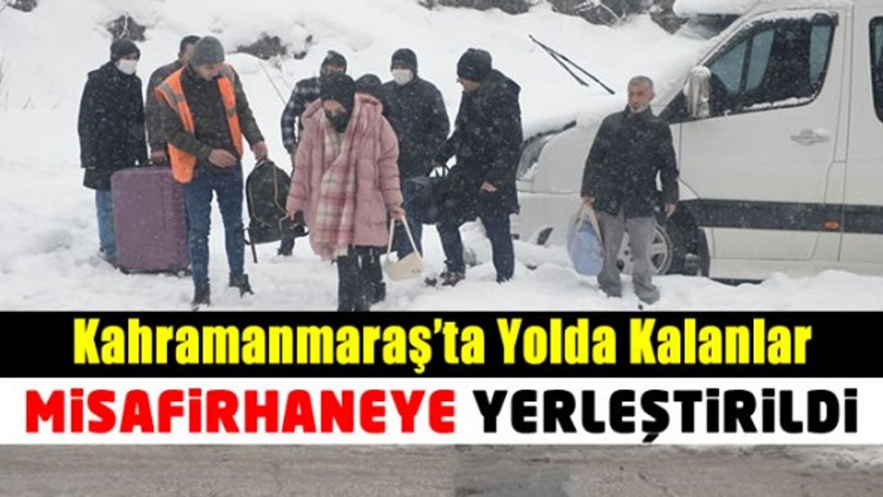 Kahramanmaraş'ta kar nedeniyle yolda kalanlar Büyükşehir'in misafirhanesine yerleştirildi