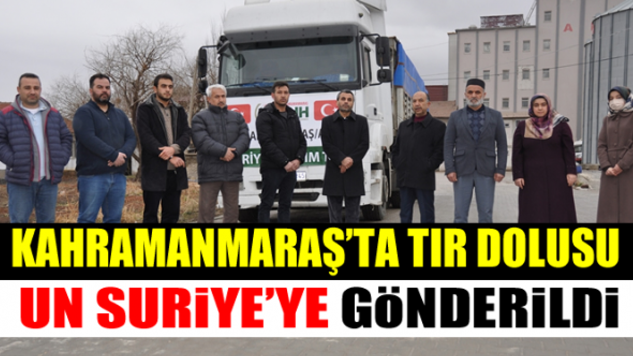 Kahramanmaraş'ta tır dolusu un Suriye'ye gönderildi!