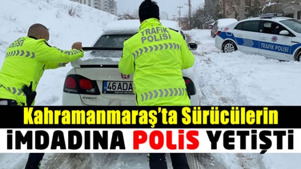 Kahramanmaraş’ta sürücülerin imdadına polis ekipleri yetişti