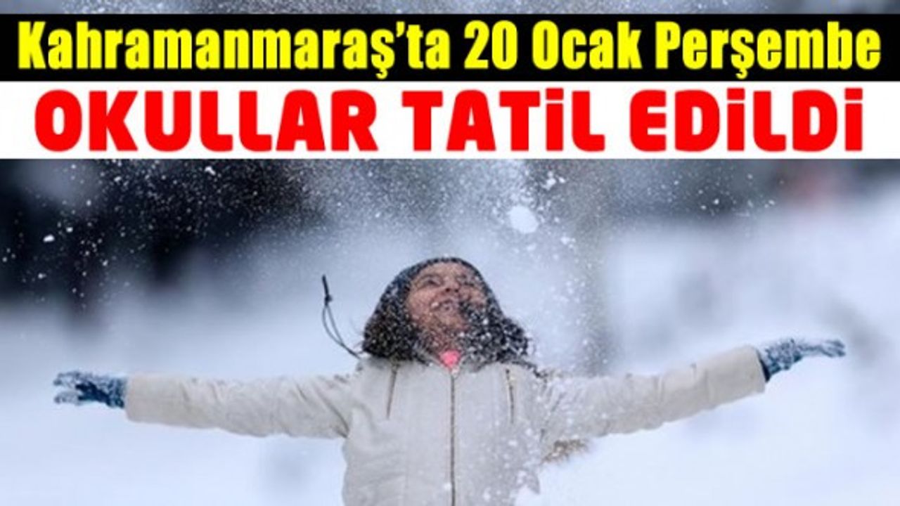 Kahramanmaraş’ta yarın okullar tatil 20 ocak 2022