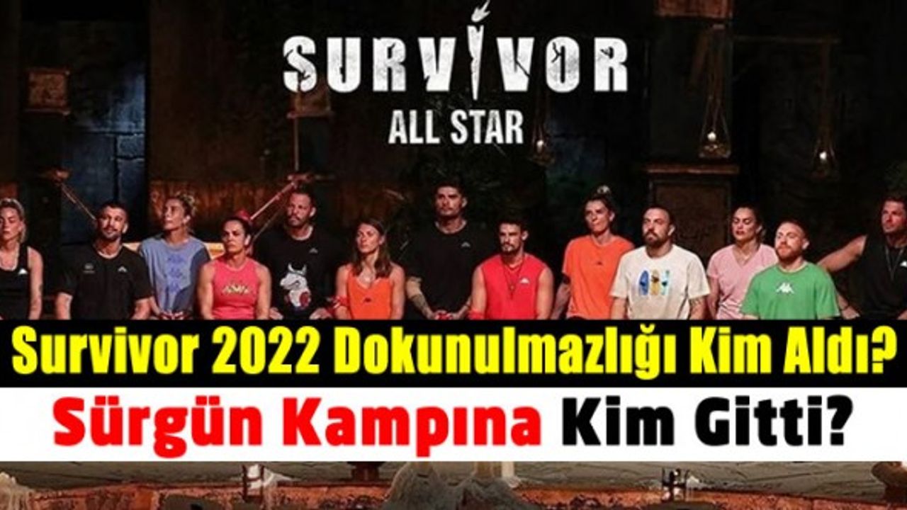 Survivor 2022 All star ilk elenme adayı kim oldu? Sürgün kampına kim gitti?