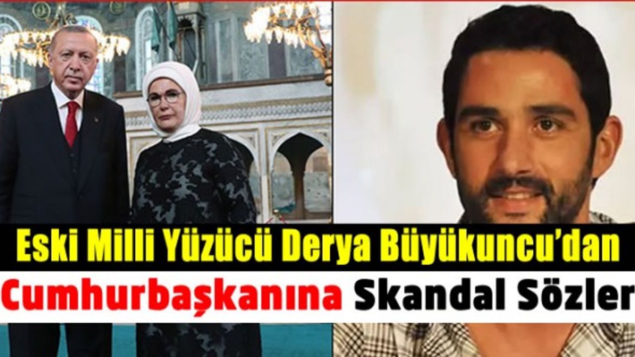 Eski Milli Yüzücü Derya Büyükuncu'dan Cumhurbaşkanı Recep Tayyip Erdoğan'a nefret söylemi