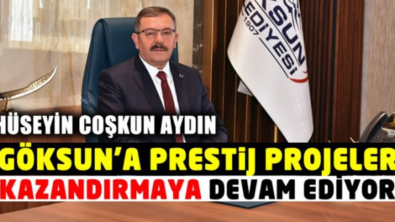 Hüseyin Coşkun Aydın, Göksun'a prestij projeler kazandırmaya devam ediyor