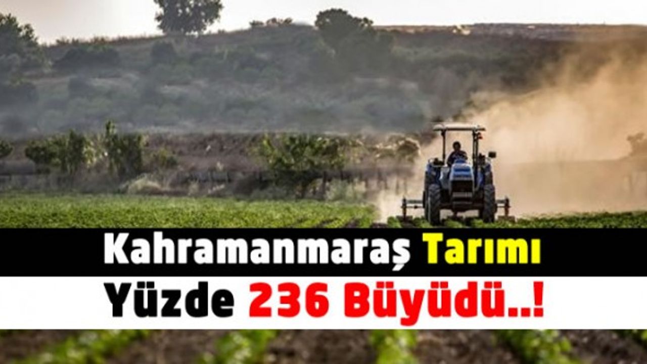 Kahramanmaraş çiftçisinin 2021 yılında tarıma katkısı 7 milyon 117 bin TL oldu
