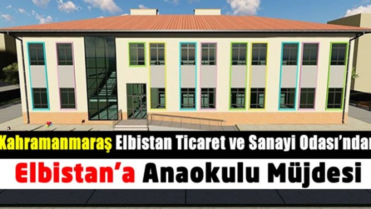 Kahramanmaraş Elbistan Ticaret ve Sanayi Odası'ndan Elbistan’a anaokulu müjdesi