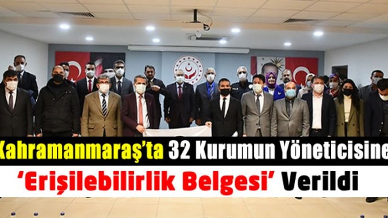 Kahramanmaraş'ta 32 kurumun yöneticisine 'erişilebilirlik flaması' verildi