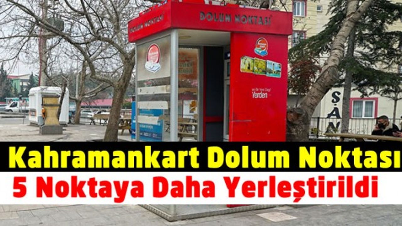 Kahramanmaraş'ta 5 noktaya daha Kahramankart Dolum Noktası yerleştirildi