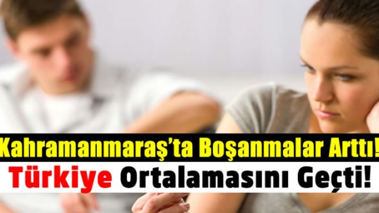 Kahramanmaraş'ta boşanma sayısında büyük artış! Yüzde 40 arttı Türkiye ortalamasını geçti