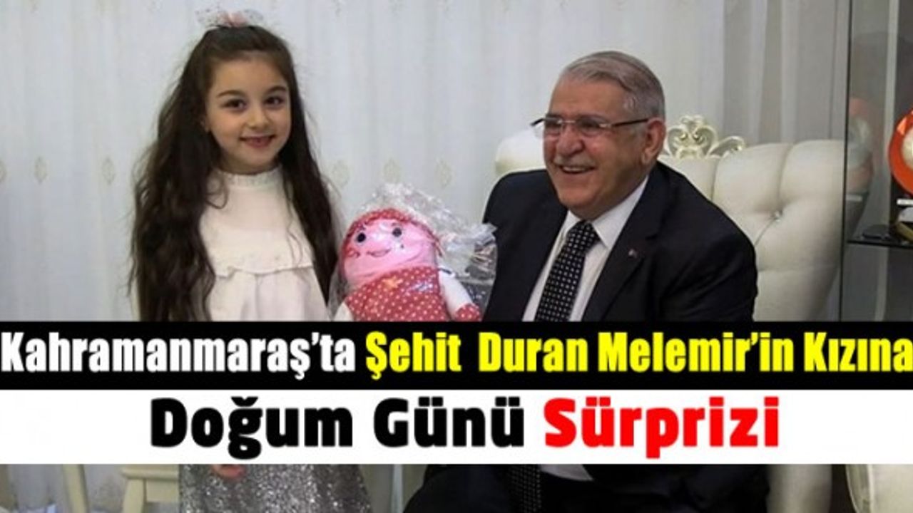 Kahramanmaraş'ta şehit polis memuru Duran Melemir'in kızına doğum günü sürprizi yapıldı