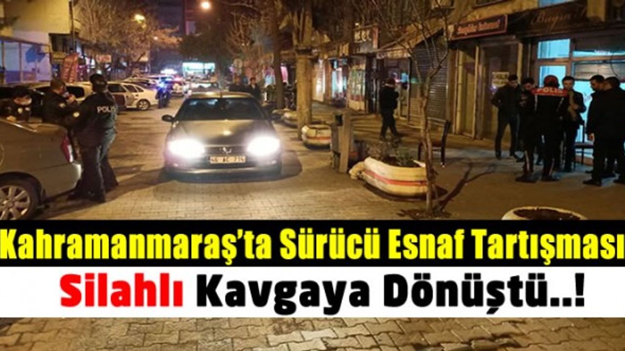 Kahramanmaraş’ta Sürücü esnaf tartışması kanlı bitti: 2 Yaralı