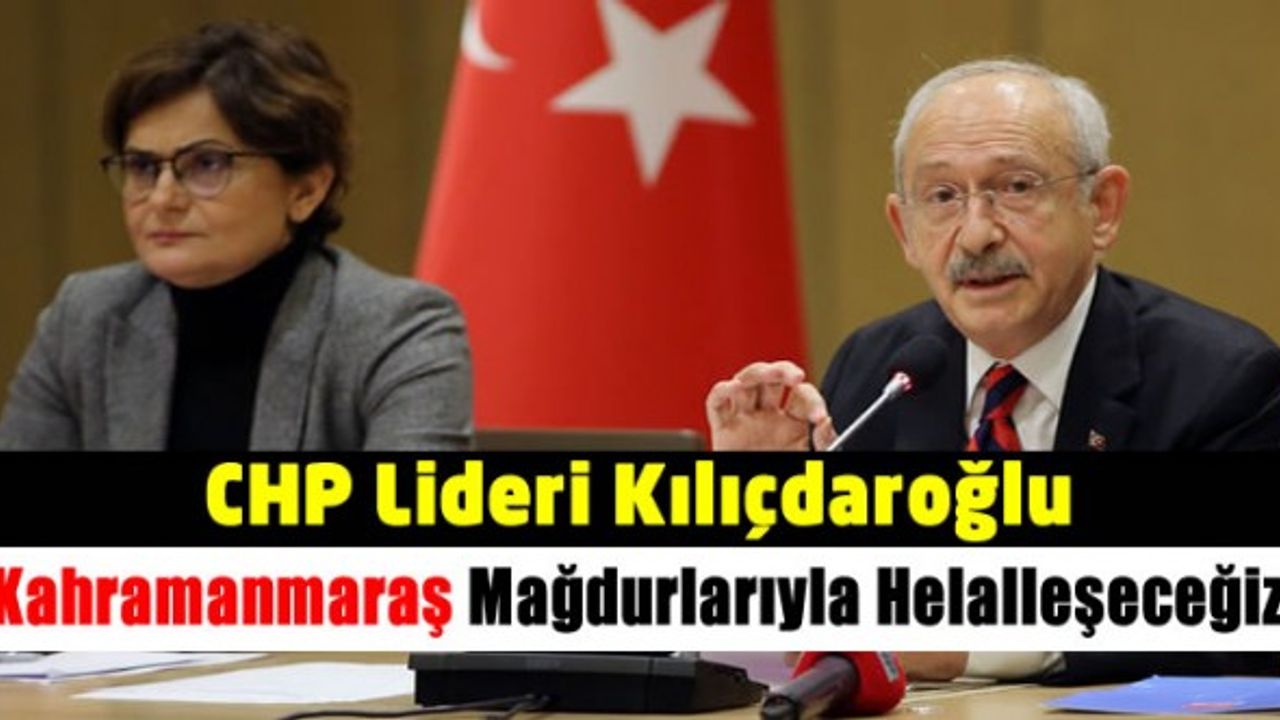 Kemal Kılıçdaroğlu: Sivas, Kahramanmaraş mağdurlarıyla helalleşeceğiz. Diyarbakır Hapishanesi mahkumlarıyla helalleşeceğiz.