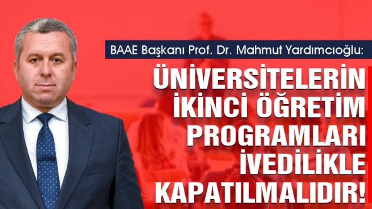 Mahmut Yardımcıoğlu: Üniversitelerin İkinci Öğretim Programları İvedilikle Kapatılmalıdır!