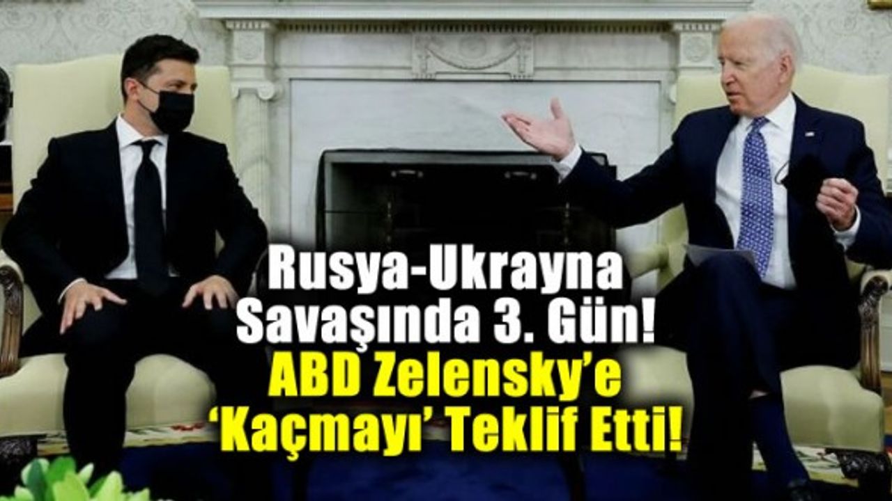 Rusya-Ukrayna savaşında 3. gün! Kiev'de büyük direniş sürüyor, ABD Zelensky'e 'kaçmayı' teklif etti