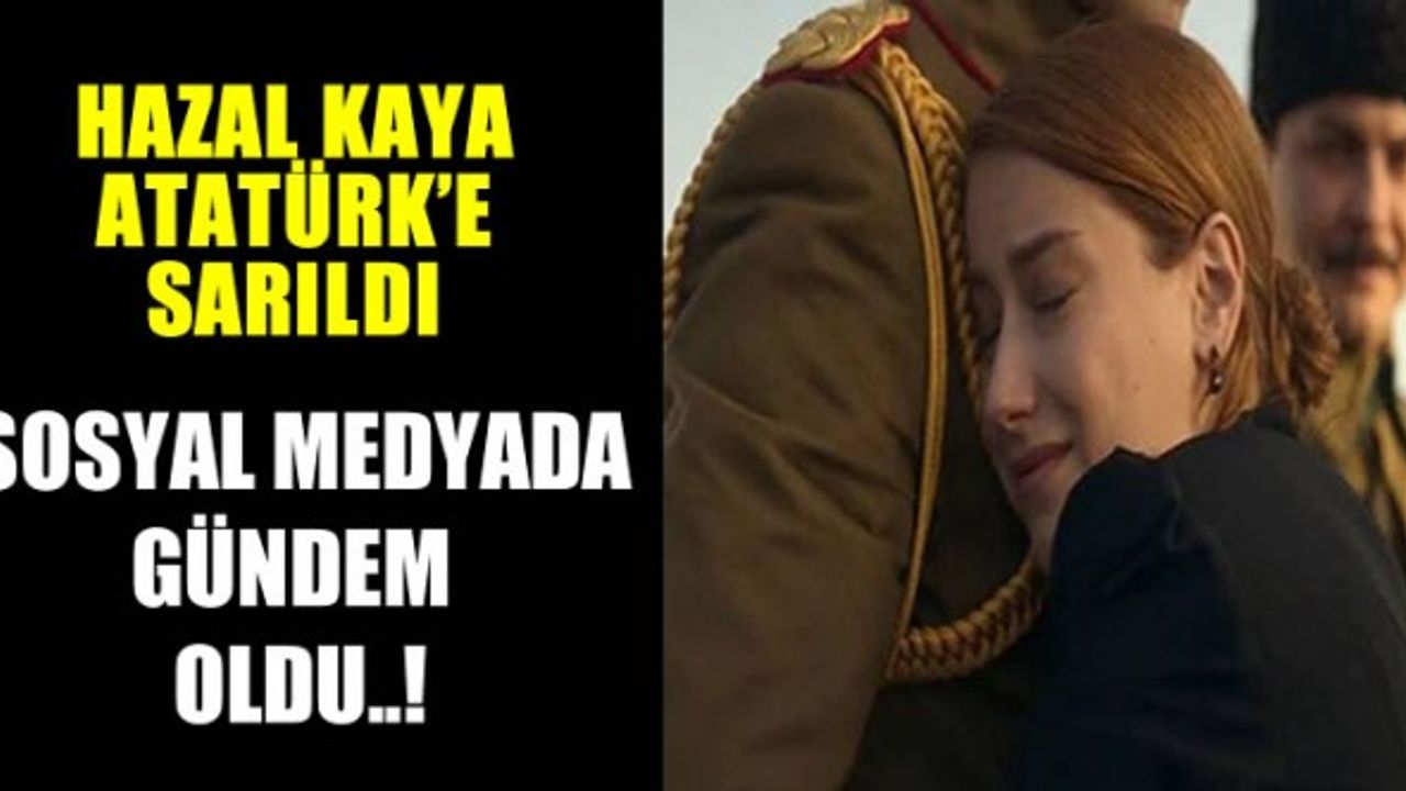 Hazal Kaya Atatürk'e sarıldı. Sosyal medyada gündem oldu