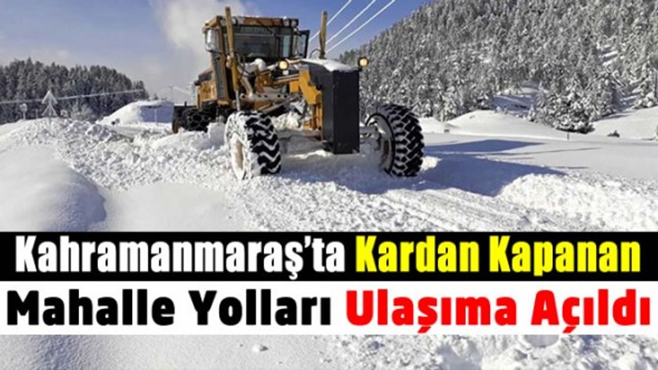 Kahramanmaraş'ta 112 kırsal mahalle yolu ulaşıma açıldı