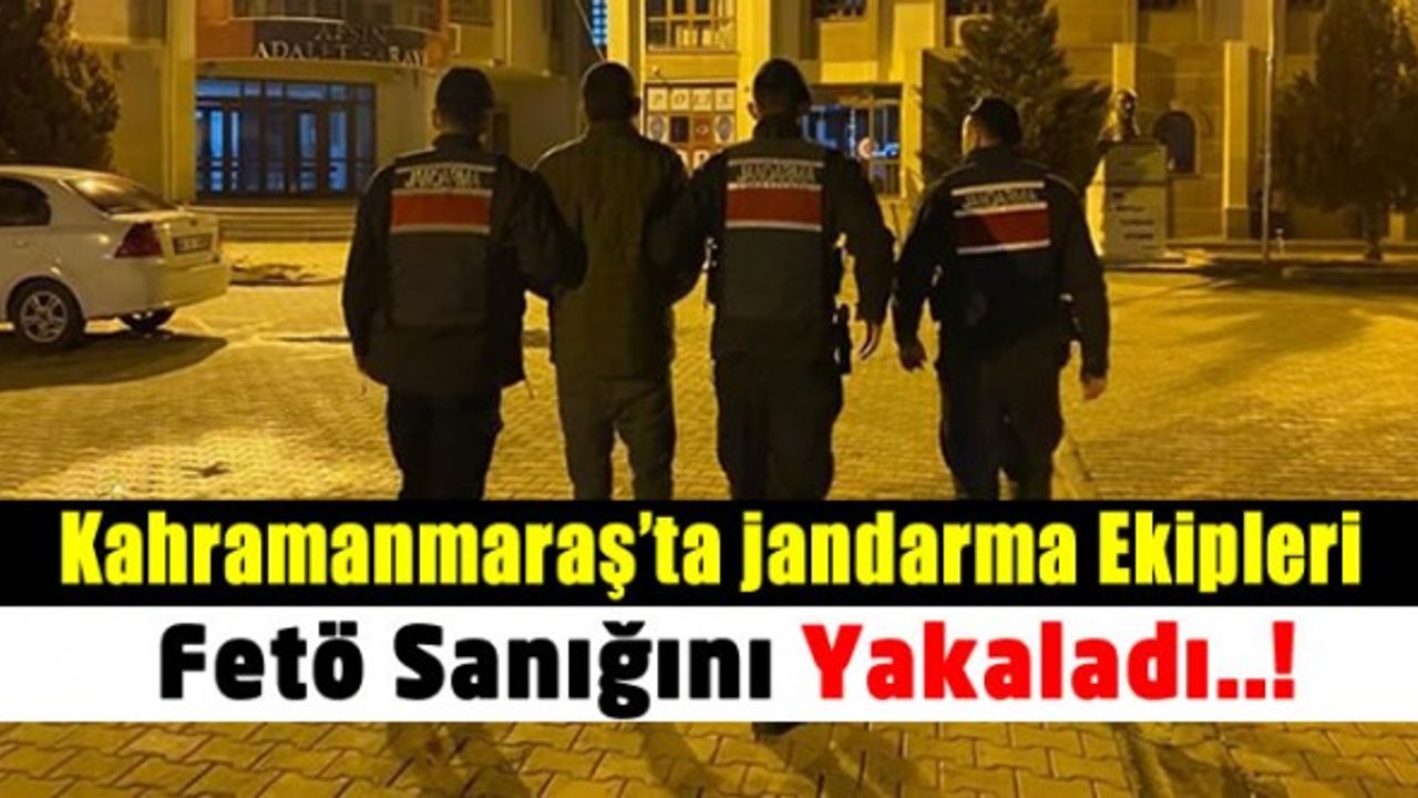 Kahramanmaraş'ta aranan FETÖ sanığı tutuklandı