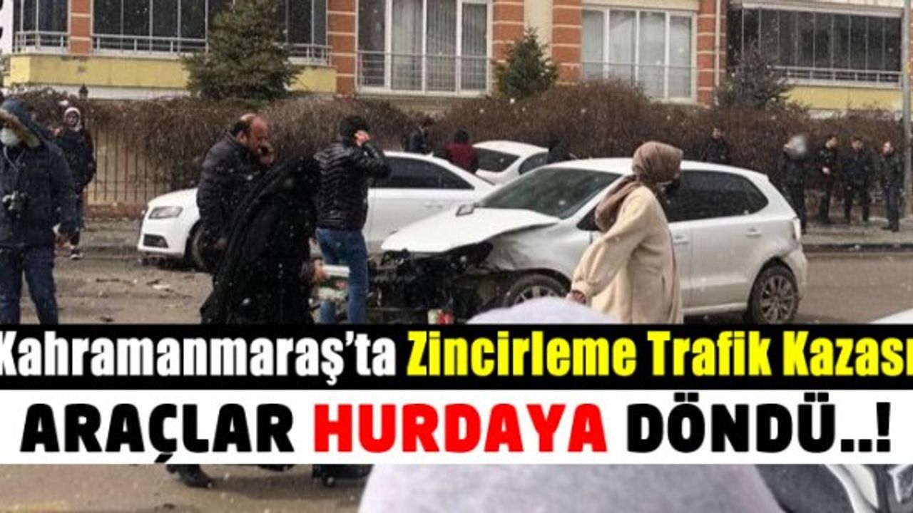 Kahramanmaraş'ta Maddi Hasarlı Zincirleme Trafik Kazası!