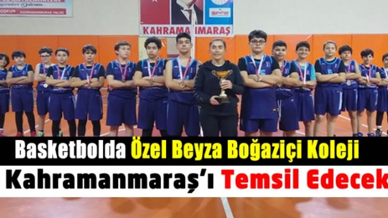 Kahramanmaraş’ı Basketbolda Özel Beyza Boğaziçi Koleji temsil edecek!