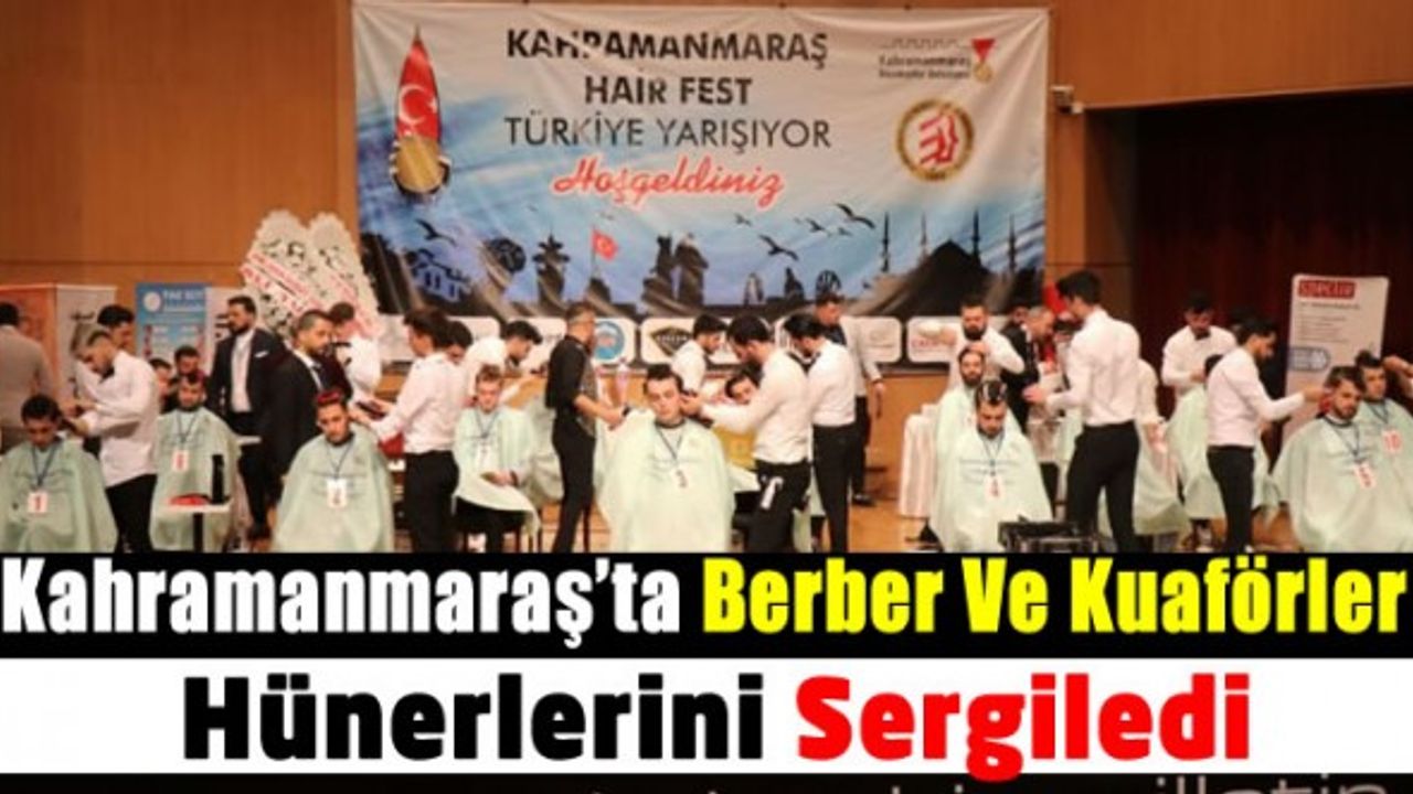 Kahramanmaraş’ta ‘Hair Fast’ yarışmasında berberler ve kuaförler kıyasıya yarıştı