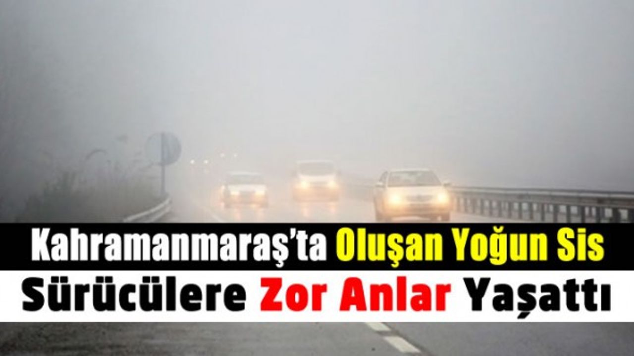Kahramanmaraş’ta Yağış Ve Sis Yaşanıyor