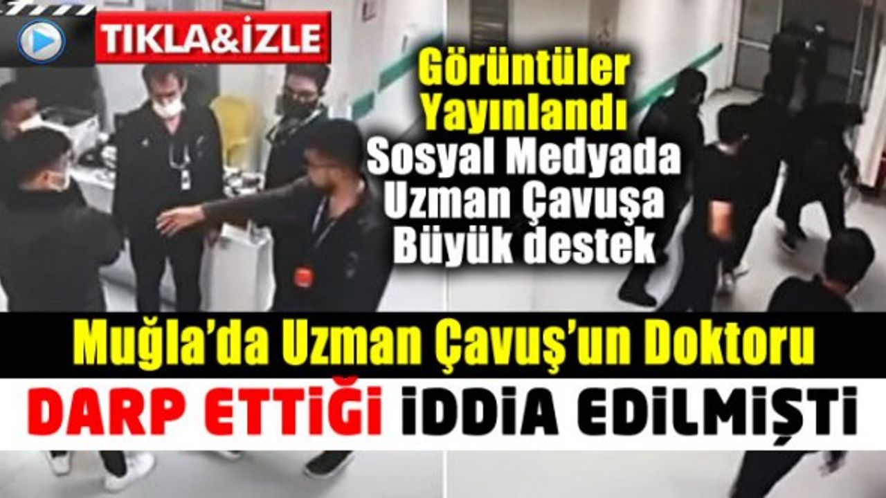 Muğla'daki Uzman Çavuş'un doktoru darp ettiği iddialarının aslı nedir?