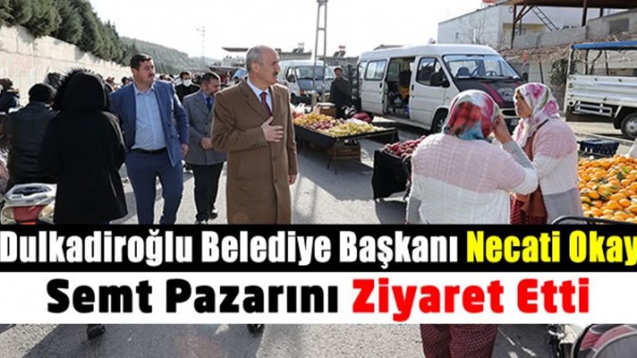 Necati Okay, semt pazarını ziyaret ederek esnaflarla sohbet etti
