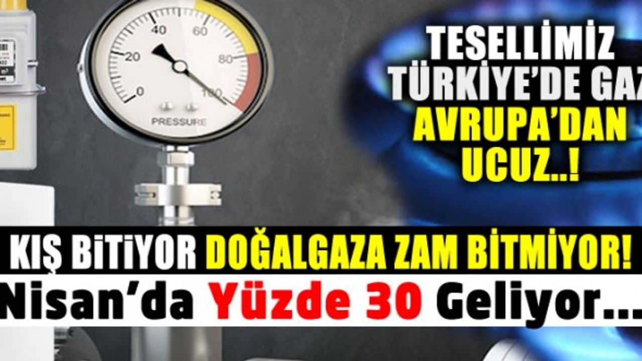 Nisan Ayında Doğalgaza Yüzde 30 Zam Bekleniyor!