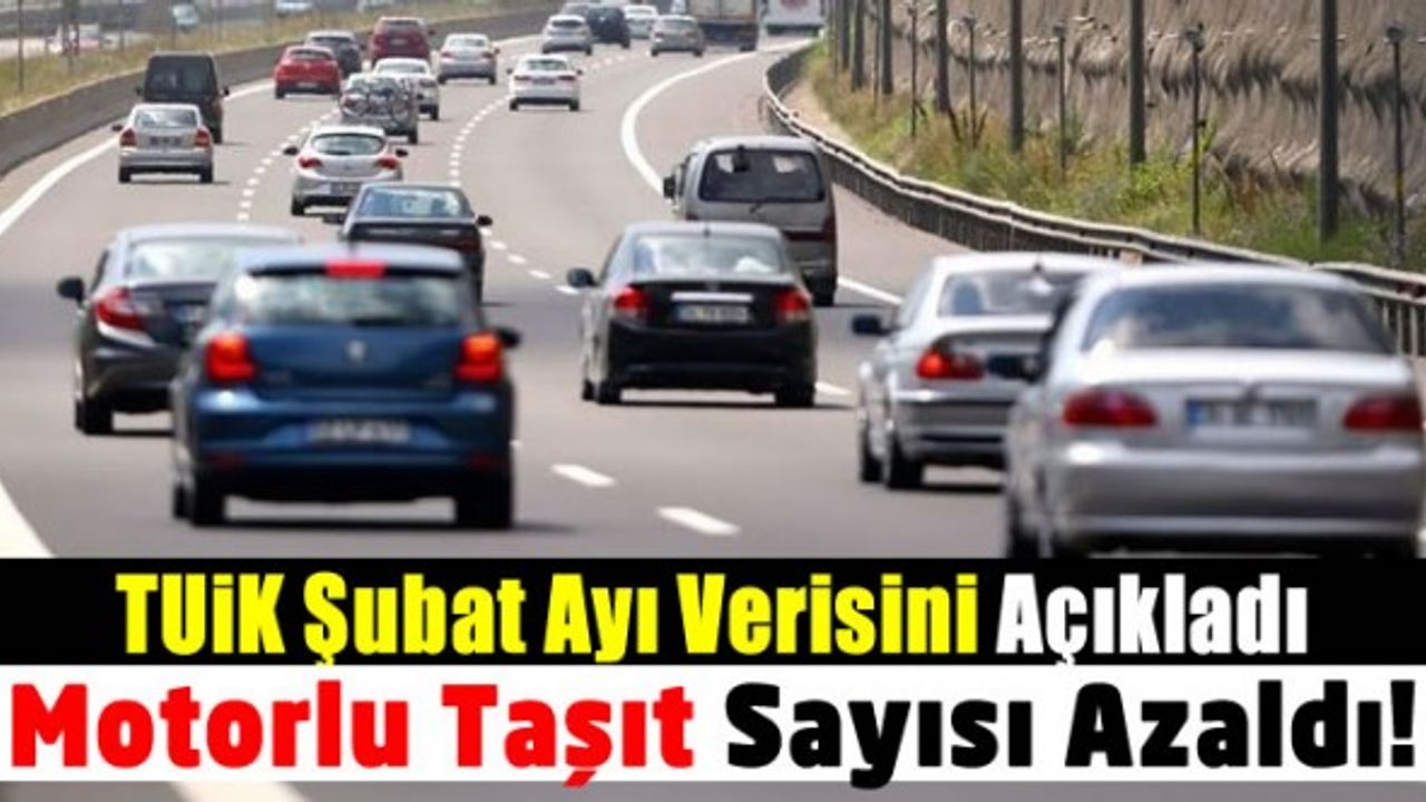 TUİK 2022 yılı Şubat ayı verisini açıkladı! Trafiğe kaydı yapılan taşıt sayısı azaldı