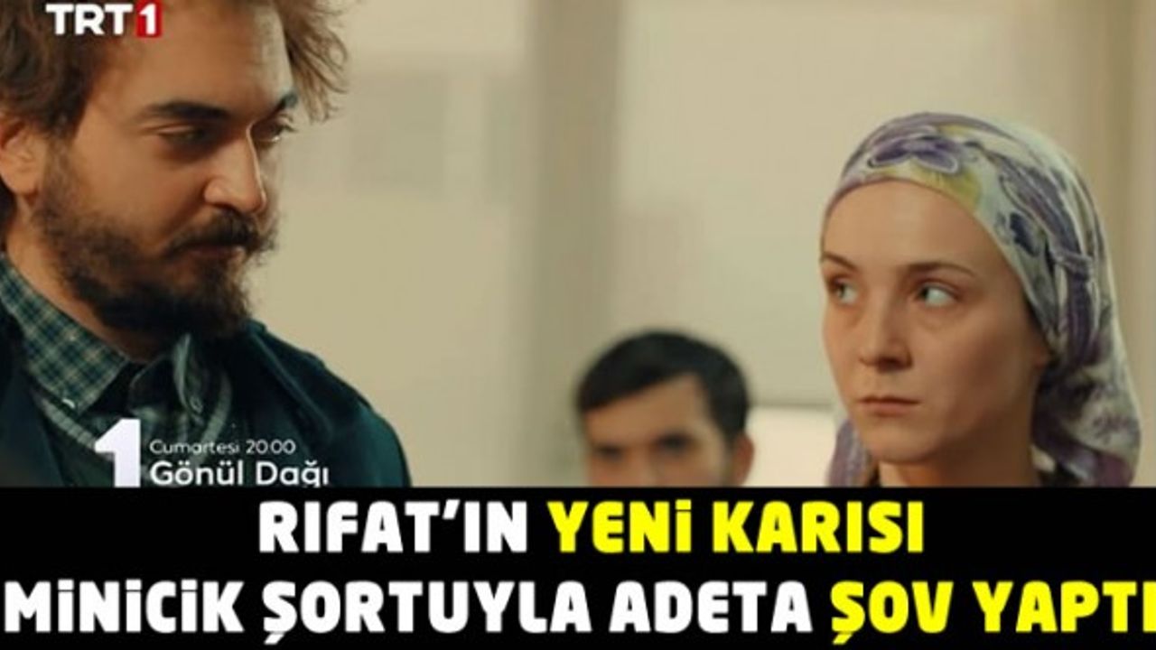Gönül Dağı'nda Nankör Meryem'in Terk Ettiği Rıfat'a Yeni Aşk! Rıfat'ın Yeni Karısı Minicik Şortuyla 'Meryem'i Boşver Bu Kız Taş' Dedirtti!