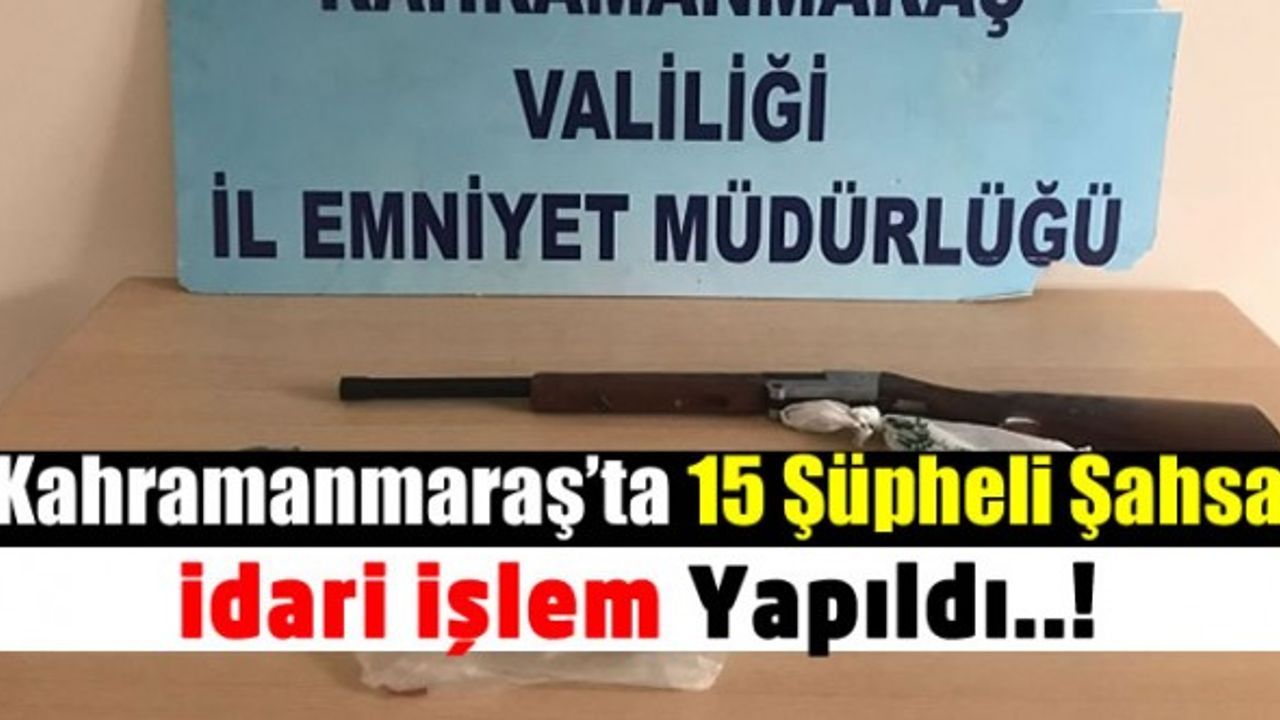 Kahramanmaraş'ta 15 Şüpheli Şahıs Silahlarıyla Birlikte Suçüstü Yakalandı!