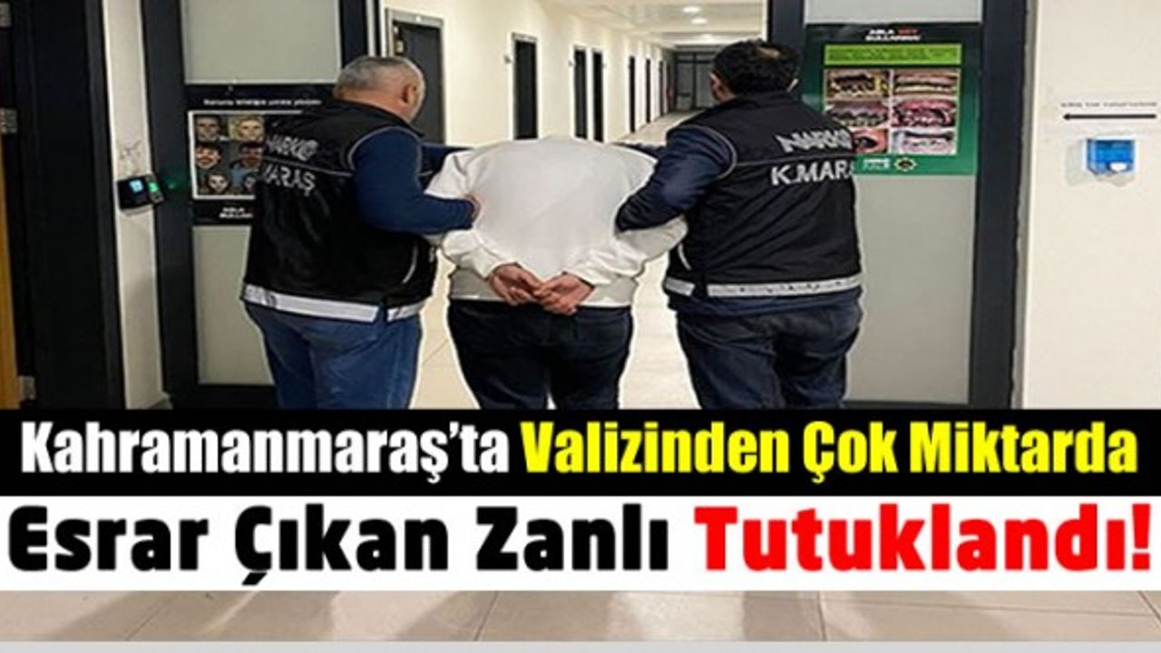 Kahramanmaraş'ta Valizinden 10 kilo 250 gram Uyuşturucu Çıkan Zanlı Tutuklandı!