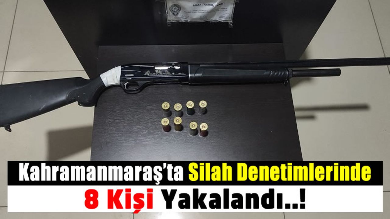 Kahramanmaraş'ta Polis Ekipleri 8 Şüpheli Şahsı Silahlarıyla Birlikte Suçüstü Yakaladı!