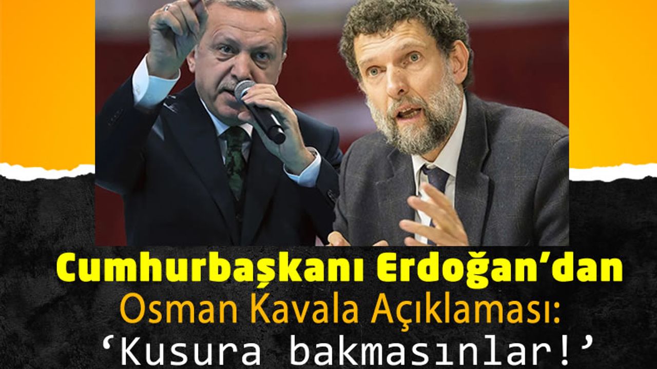 Cumhurbaşkanı Erdoğan'dan Kavala Açıklaması: Bu Adam Türkiye'nin Soros'uydu