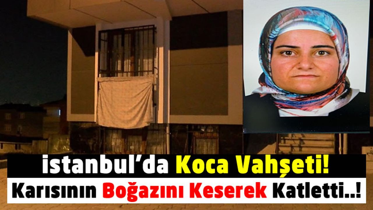 İstanbul'da Karısıyla Tartışan Koca Dehşeti Yaşattı: Çocuklarının Gözü Önünde Karısının Boğazını Kesti!