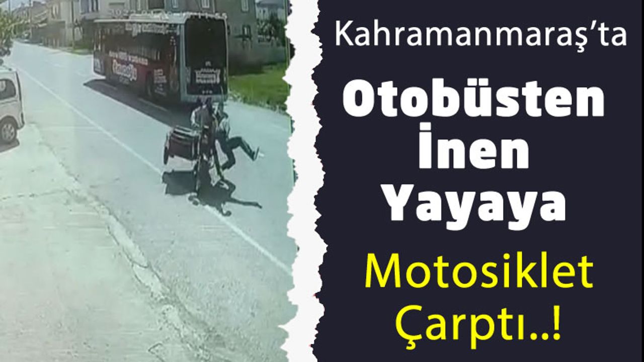 Kahramanmaraş'ta Karşıya Geçmek İsteyen Yayaya Motosiklet Çarptı!