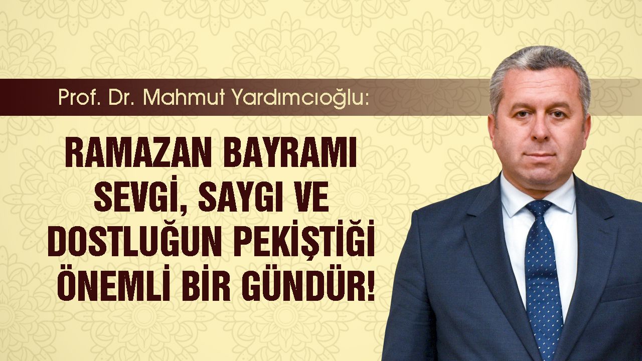 Mahmut Yardımcıoğlu: 'Kahramanmaraşlı hemşehrilerimin ve tüm İslam aleminin Ramazan Bayramı’nı tebrik ediyorum'