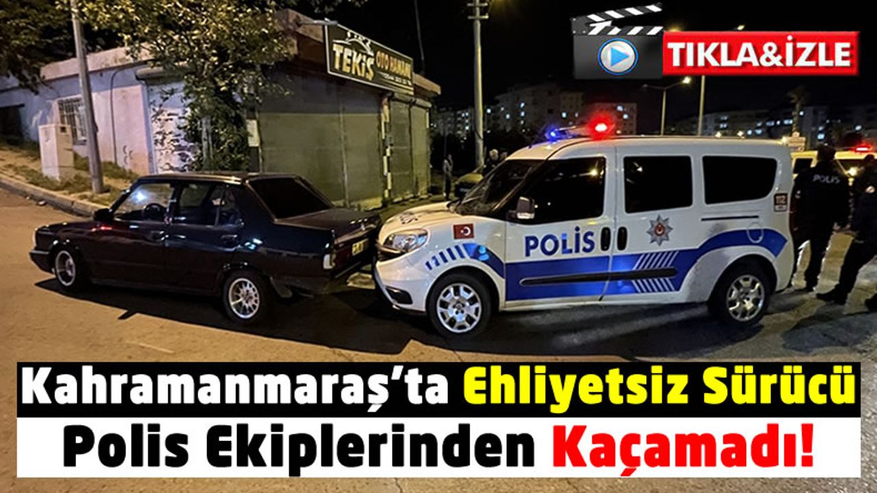Kahramanmaraş'ta Ehliyetsiz Trafiğe Çıkan Sürücünün Akşam Kaçamağı Pahalıya Patladı!