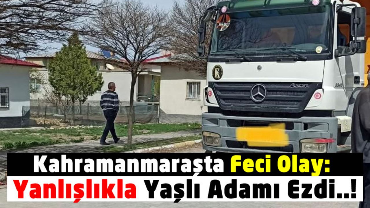 Kahramanmaraş'ta Korkunç Kaza: Adres Sorduğu Yaşlı Adamı Ezdi!