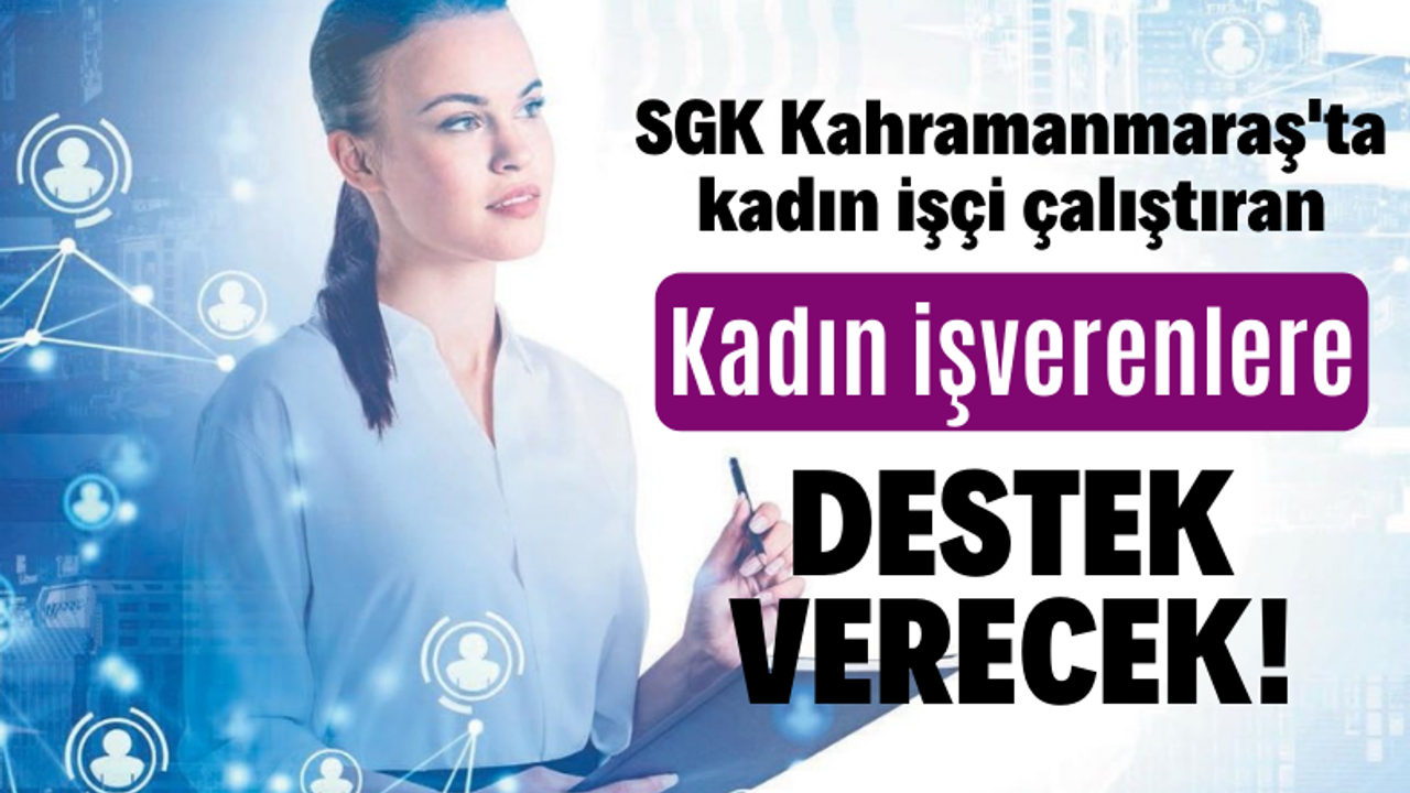 SGK Kahramanmaraş'ta kadın işçi çalıştıran kadın işverenlere destek verecek