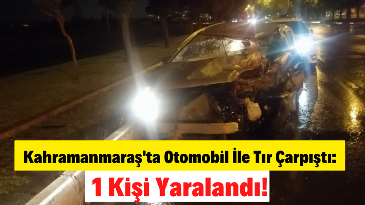 Kahramanmaraş'ta Sürücü Hakimiyetini Kaybettiği Otomobiliyle Tıra Çarptı!