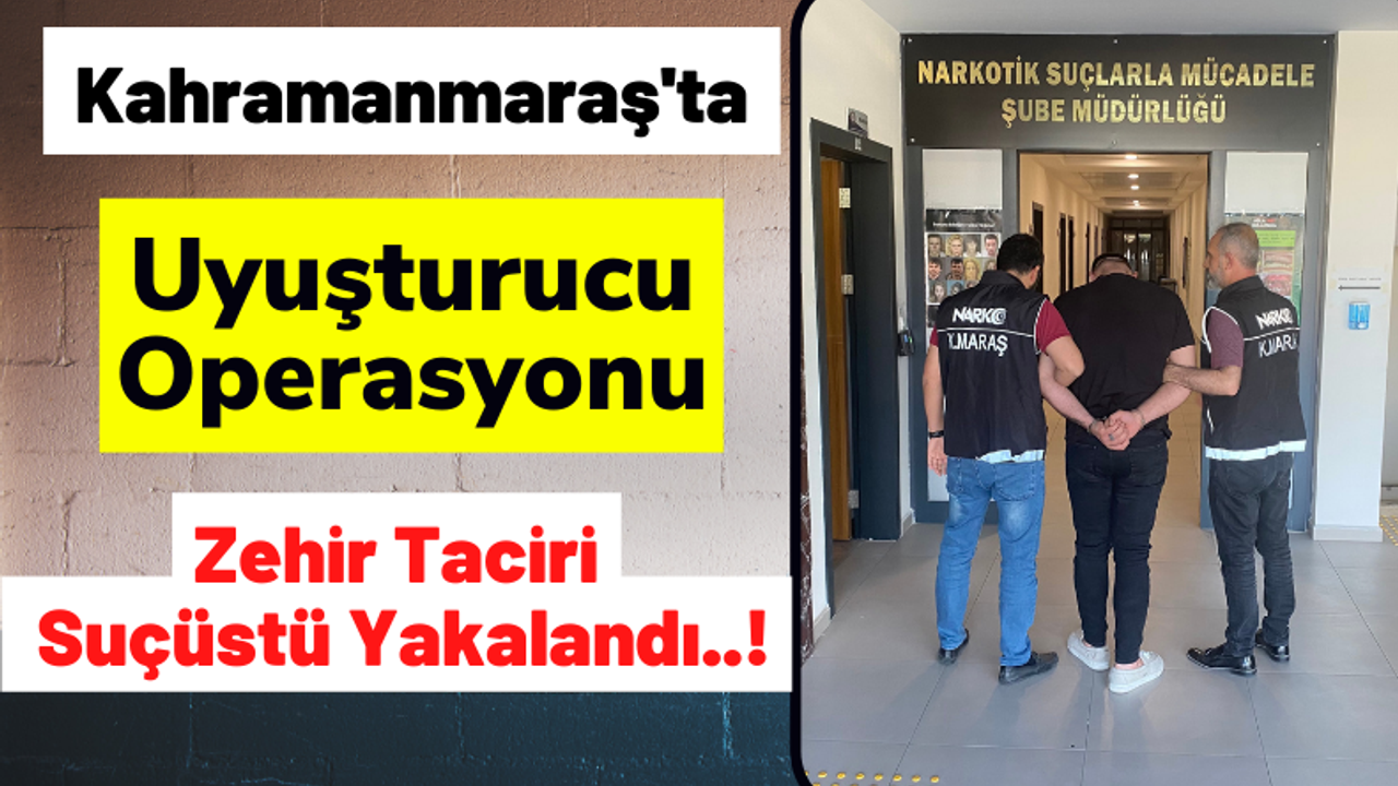 Kahramanmaraş'ta Polis Ekipleri Uyuşturucu Tacirini Suçüstü Yakaladı!