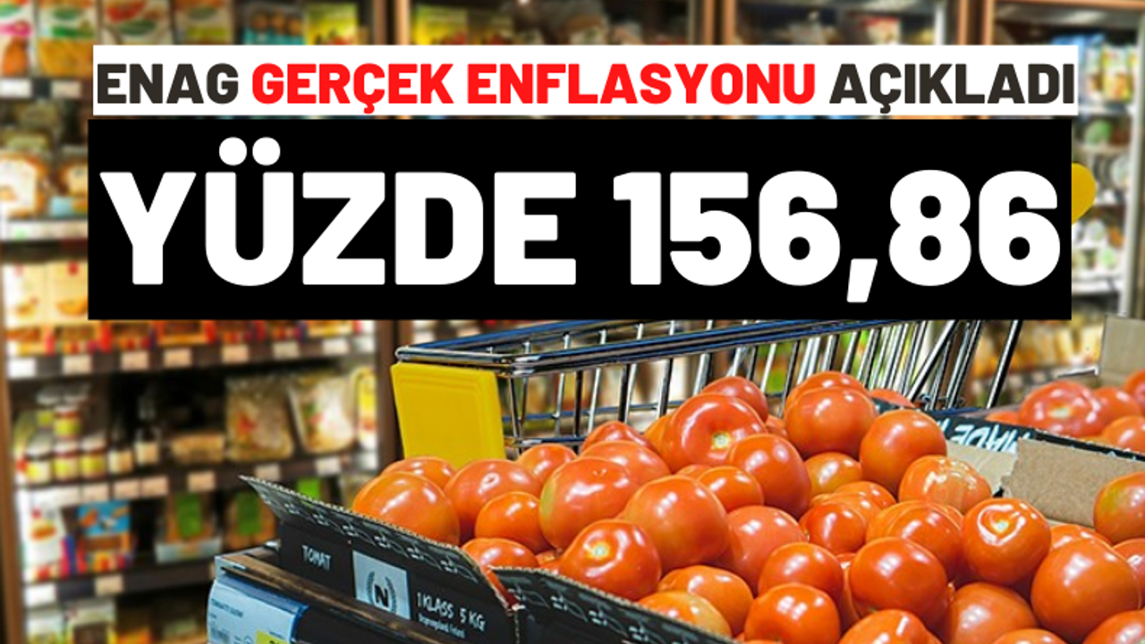 ENAG açıkladı: Yıllık enflasyon yüzde 156.86'ya yükseldi!