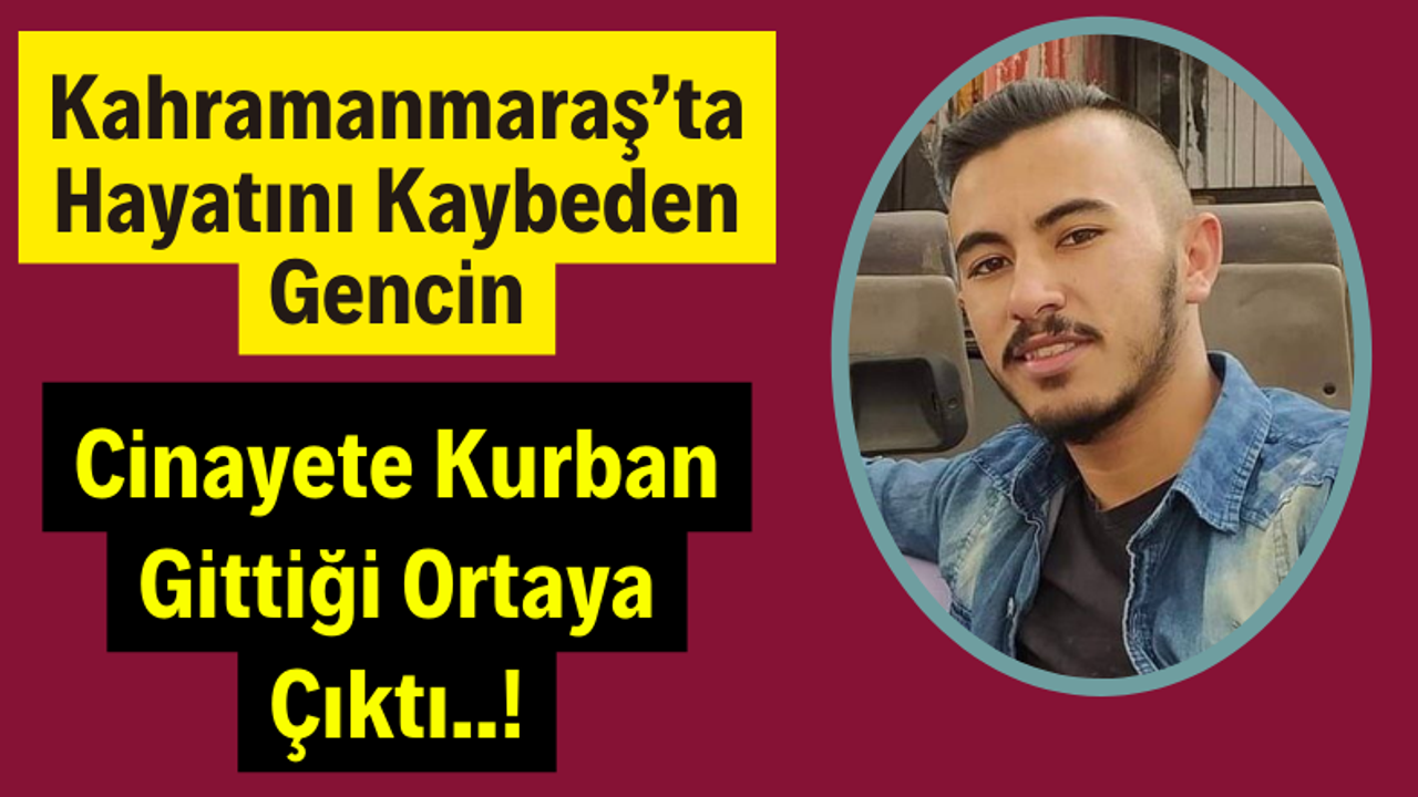 Trafik Kazası Değil Cinayet! Kahramanmaraş'ta Hayatını Kaybeden Gencin Ölüm Nedeni Ortaya Çıktı!