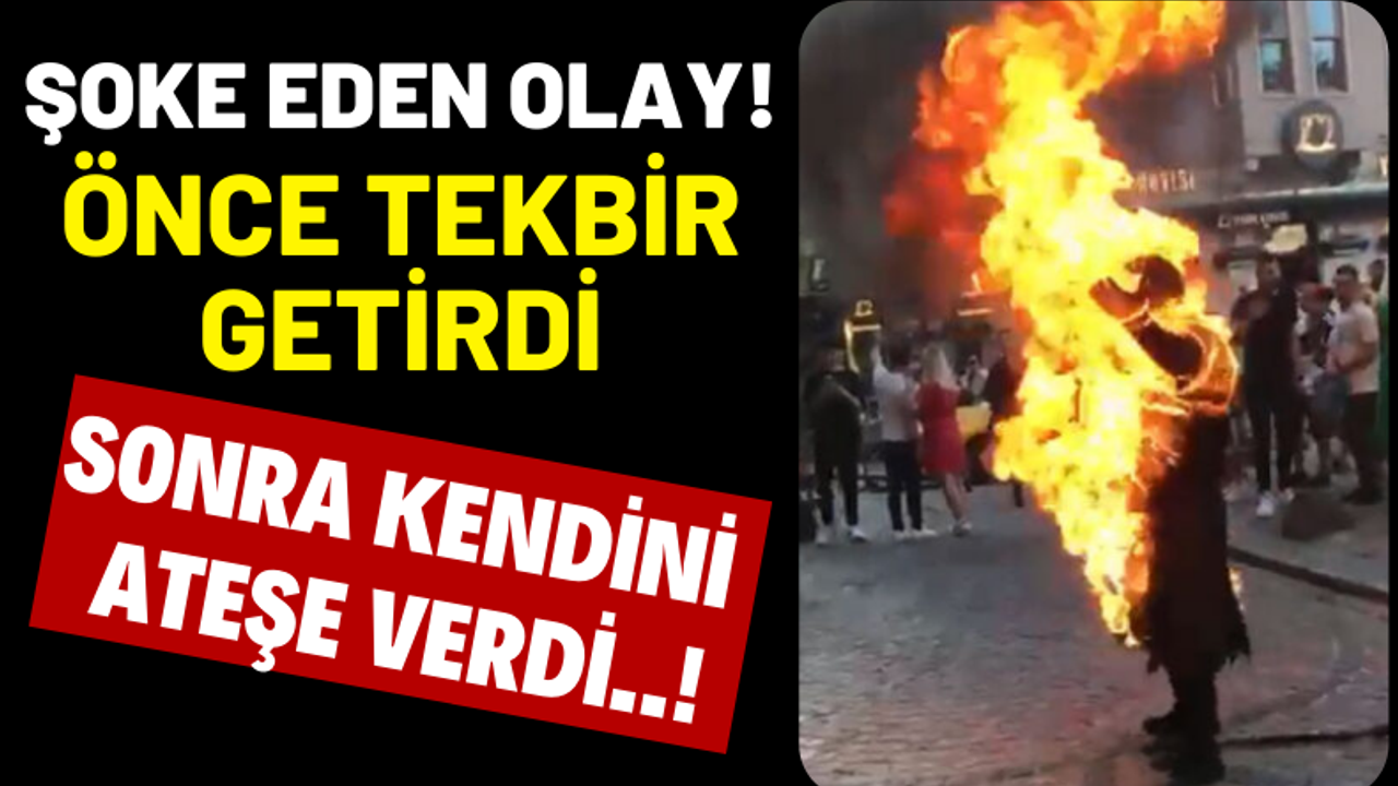 İstanbul'da Bir Adam Tekbir Getirdikten Sonra Kendini Yaktı!