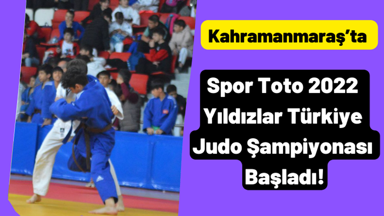Kahramanmaraş’ta Spor Toto 2022 Yıldızlar Türkiye Judo Şampiyonası Başladı!
