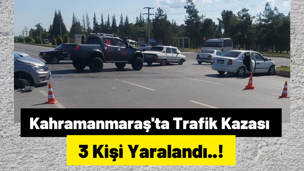 Kahramanmaraş’ta Hafif Ticari Araç İle Otomobil Çarpıştı: 3 Kişi Yaralandı!