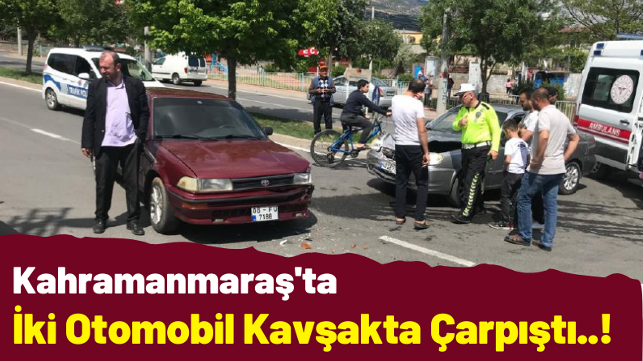 Kahramanmaraş’ta Kavşakta İki Otomobil Çarpıştı: 2 Kişi Yaralandı!