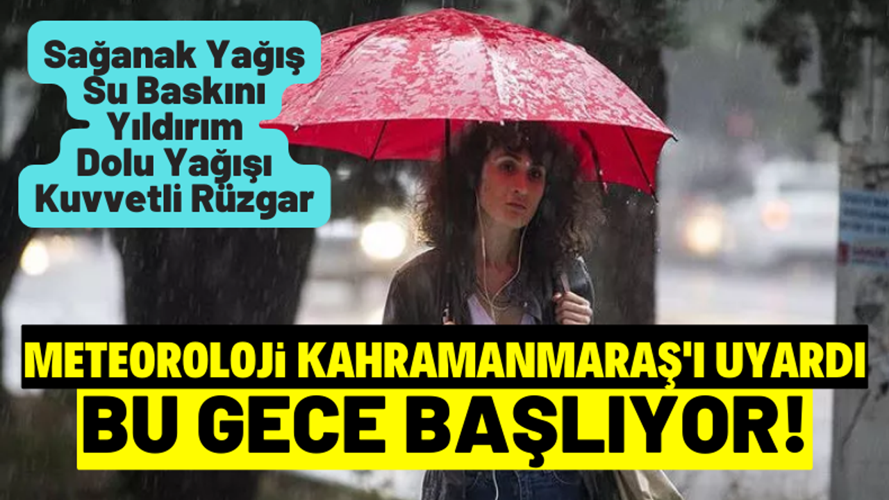Kahramanmaraş'a bu gece kuvvetli sağanak yağış uyarısı 23 Mayıs 2022