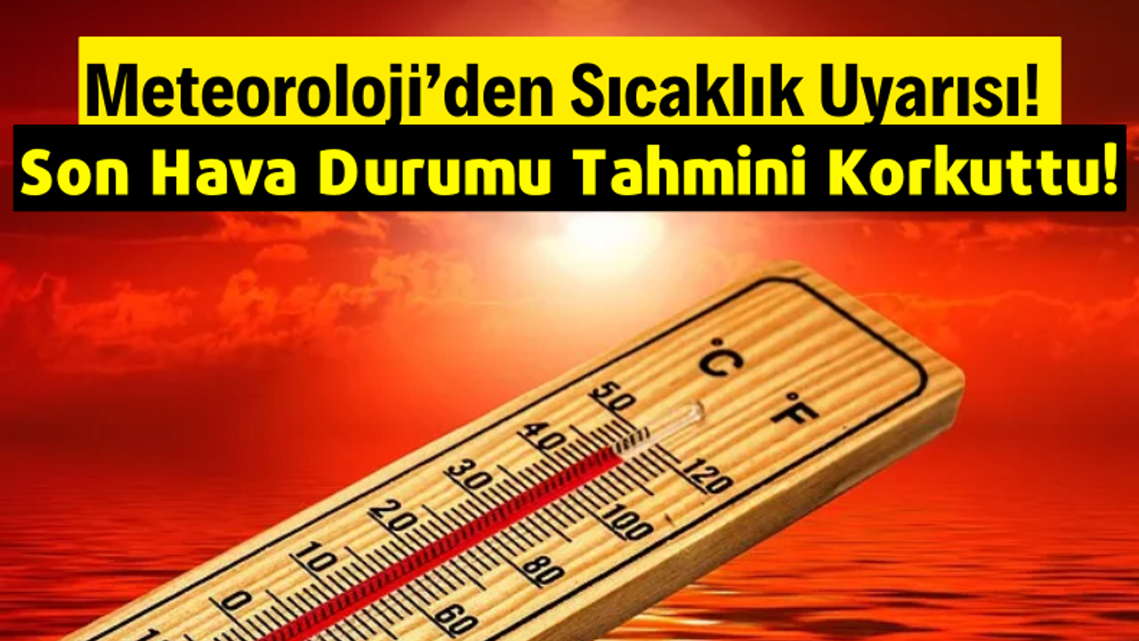 Meteoroloji Türkiye'yi Uyardı: Sıcaklıklar 40 Dereceyi Bulacak!